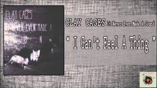 Clay Cages - I Can't Feel A Thing