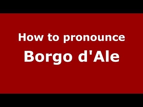 How to pronounce Borgo d'Ale (Italian/Italy) - PronounceNames.com