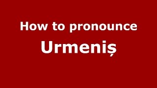 How to pronounce Urmeniș