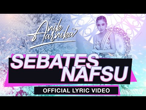 SEBATES NAFSU - ANIK ARNIKA ( OFFICIAL LYRIC VIDEO )