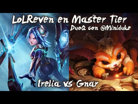 Master 150 LP - Irelia vs Gnar de DuoQ con Miniduke!