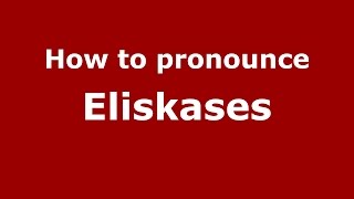 How to pronounce Eliskases
