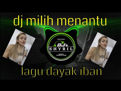 DJ MILIH MENANTU - LAGU DAYAK IBAN COVER REMIX FULL BASS TERBARU 2022 || DJ SHYRIL REMIX