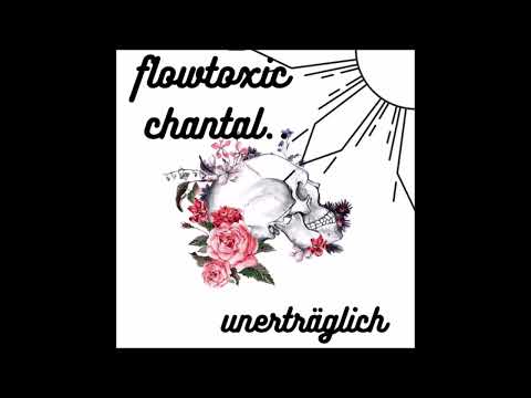 Flowtoxic ft. Chantal - Unerträglich