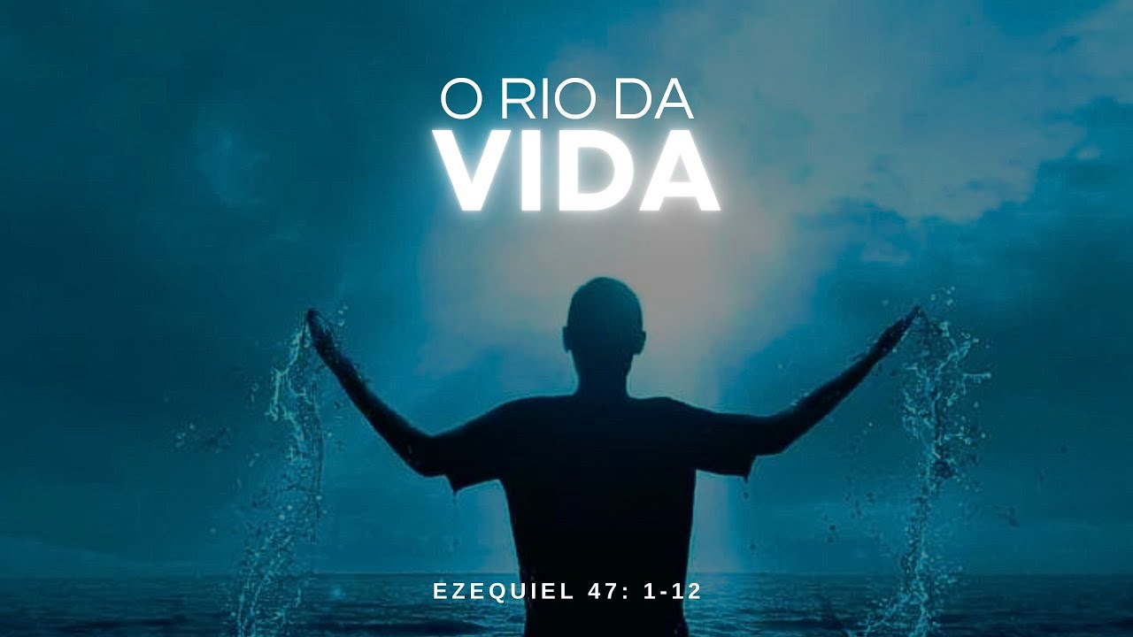 O Rio da vida - Ezequiel 47: 1 -12  - Pr. Daniel Lima