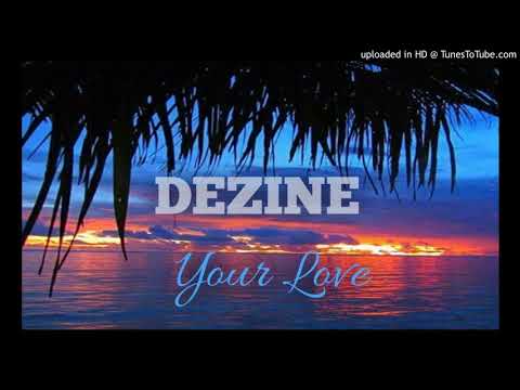 YOUR LOVE - Dezine ft. Omo | 2017