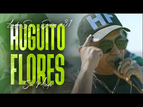 HUGUITO FLORES - SESSION #31 (SIN MIEDO : LADO "S")