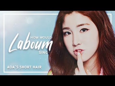 How Would Laboum sing AOA - Short Hair