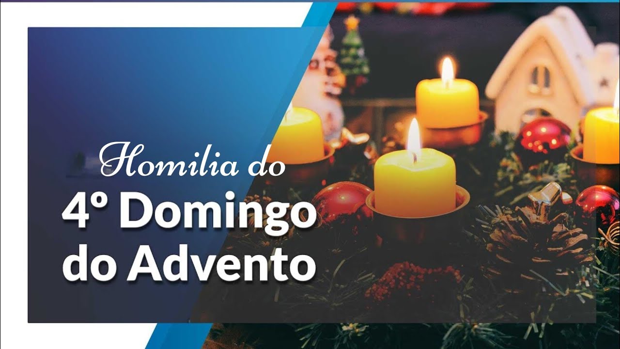 Homilia do IV Domingo do Advento (22/12/2024)