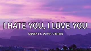 gnash - i hate u, i love u (Lyrics) (ft. Olivia o'brien)