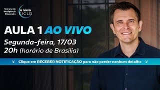 AULA 1 AO VIVO | Semana da Inteligência Financeira - O Novo Ciclo