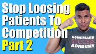 Loose patients to other agencies Part 2 | Home Health Marketing