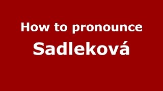 How to pronounce Sadlekov&aacute;