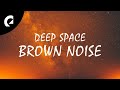 1 Hour of Deep Space Sounds 🌌 Brown Noise for Sleep, Focus or Relax