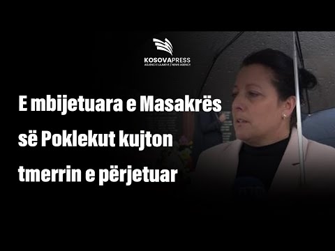 ​E mbijetuara e Masakrës së Poklekut kujton tmerrin e përjetuar