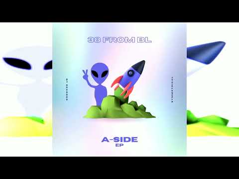 38 From BL- [A Side Ep] Alien Invasion (Official Audio)