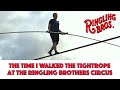 The Time I Walked The Tightrope At The Ringling Brothers Circus