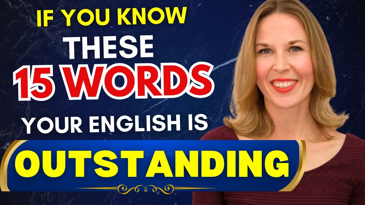 If you know these 15 words, your English is OUTSTANDING!