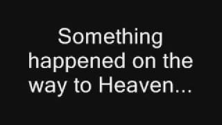 Something happened on the way to Heaven
