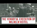 The VENGEFUL Execution Of Wilhelm Keitel - Chief Of The Wehrmacht
