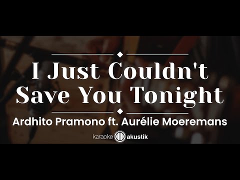 I Just Couldn’t Save You Tonight – Ardhito Pramono ft. Aurélie Moeremans (KARAOKE AKUSTIK)