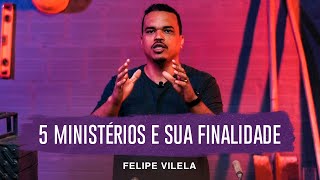 Felipe Vilela | 5 Ministérios e Sua Finalidade