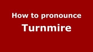 How to pronounce Turnmire