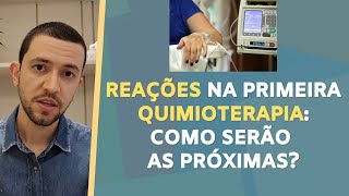 REAÇÕES na primeira QUIMIOTERAPIA: como serão as próximas?