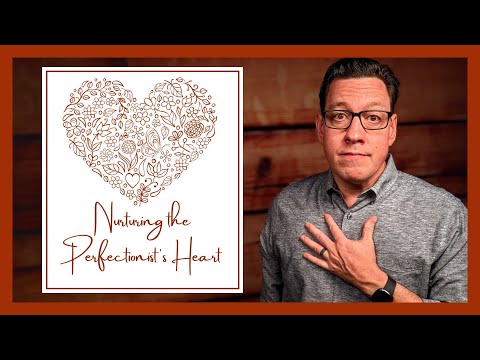 Nurturing the Heart of a Perfectionist