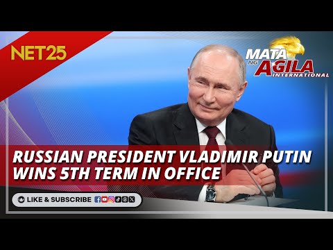 Russian President Vladimir Putin wins 5th term in office Mata Ng Agila International