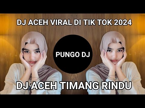 DJ ACEH VIRAL DI TIK TOK FULL BASS,DJ ACEH TIMANG RINDU