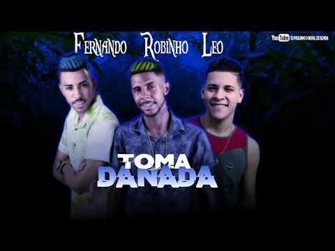 FERNANDO PROBLEMA, ROBINHO DESTAKY E LEO DO COQUE - TOMA DANADA ( MÚSICA NOVA )