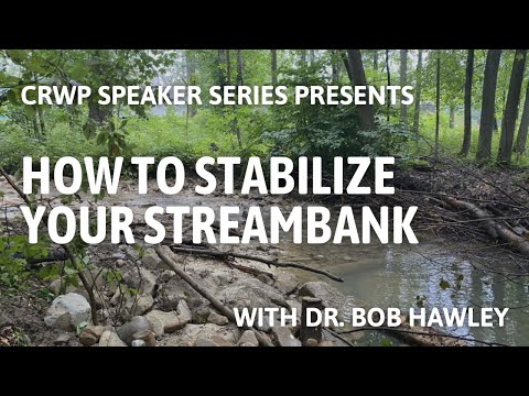 How To Stabilize Your Streambank: A Beginner’s Guide | CRWP Speaker Series