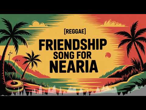 Nearia Friendship Song - Reggae - Empowered