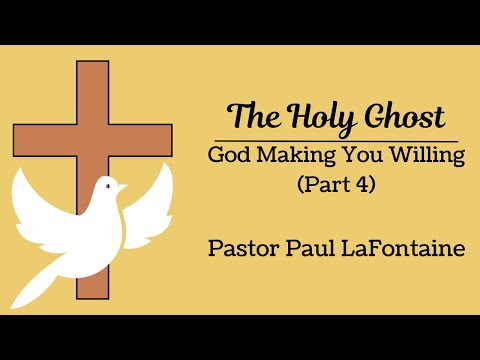 2023.10.08 - Bro. Paul LaFontaine - The Holy Ghost - God Making You Willing (Part 4)