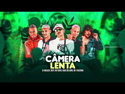 MC REINO, ANDERSON NEIFF, DADÁ BOLADÃO, MC THAIZINHA, DJ MALICIA - CÂMERA LENTA