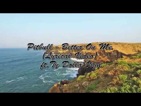 Pitbull - Better On Me (Lyrical Video) ft. Ty Dolla $ign