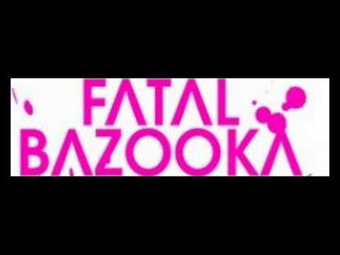 Fatal Bazooka - c'est une pute