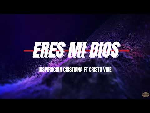 Eres Mi Dios _ Inspiración Cristiana ft @CristoVive_Oficial [ Letras ]