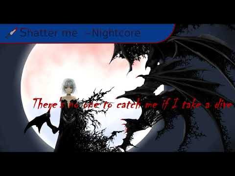 Shatter me --Nightcore