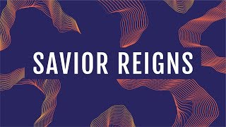 JPCC Worship - Savior Reigns (Official Lyrics Video)