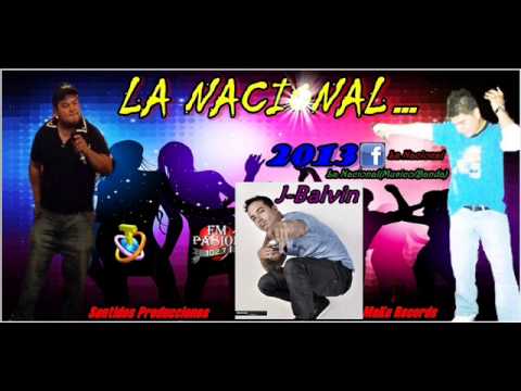 La Nacional Ft J-Balvin(Yo te lo dije 2013♪)