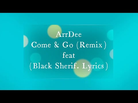 ArrDee - ft (Black Sherif Remix) Come & Go (Lyrics) #arrdee #blacksherif #comeandgo #lyrics #music