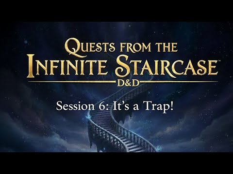 Quests from the Infinite Staircase: Session 6, Its a Trap