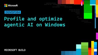 Profile and optimize agentic AI on Windows | DEMSP384