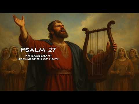 Psalm 27 - English Version - An Exuberant Declaration of Faith | The Psalms Music Project