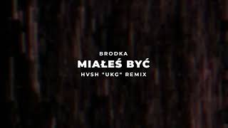 BRODKA - MIAŁEŚ BYĆ (HVSH "UK GARAGE" REMIX)