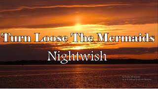 Nightwish -Turn Loose The Mermaids (Lyrics)