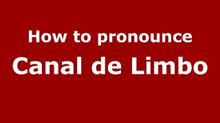 How to pronounce Canal De Limbo