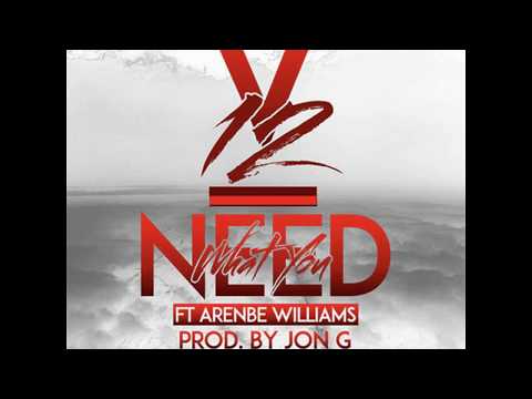 V12 - What You Need ft Arenbe Williams (Official Audio)